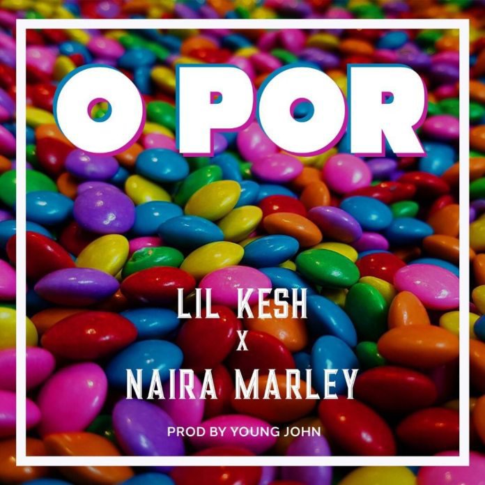 [Music] Lil Kesh – “O Por” ft. Naira Marley