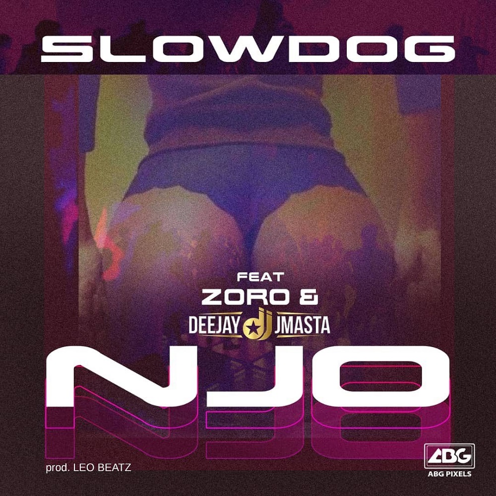 [Music] Slowdog – “Njo” ft. Zoro, Deejay J Masta