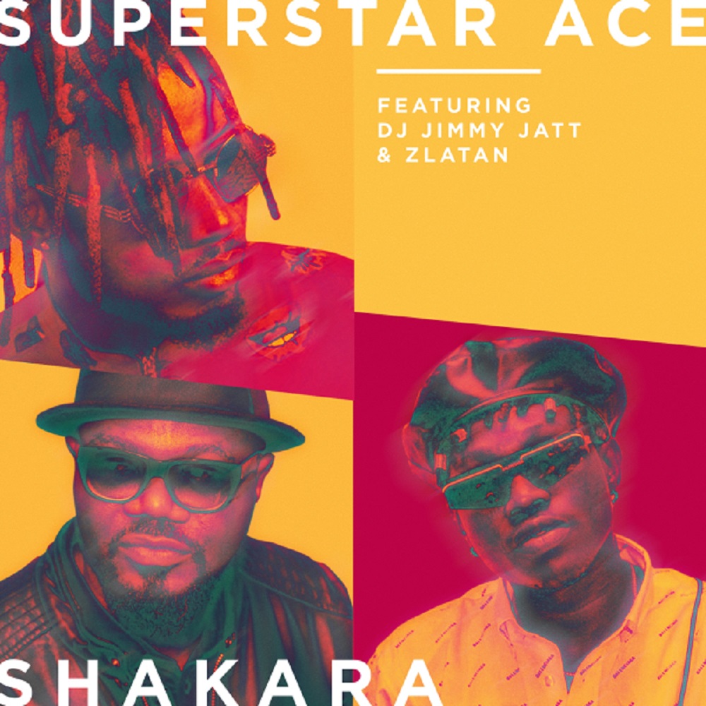 [Music] Superstar Ace – “Shakara” ft. DJ Jimmy Jatt, Zlatan