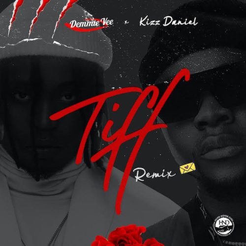 [Lyrics] Demmie Vee x Kizz Daniel – “Tiff (Remix)”