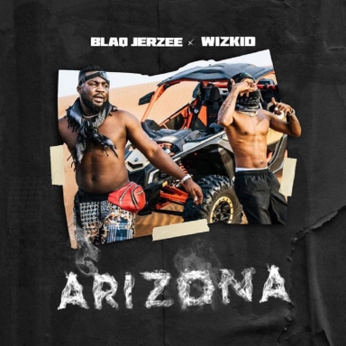 [Music] Blaq Jerzee – “Arizona” ft. Wizkid