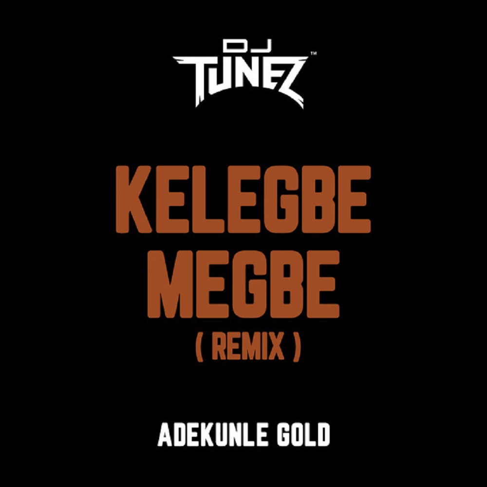 [Music] Adekunle Gold ft. DJ Tunez – “Kelegbe Megbe” (Remix)