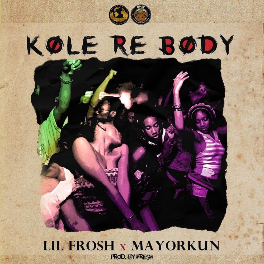 [Music] Lil Frosh – “Kole Re Body” (Ballon Dior) ft. Mayorkun