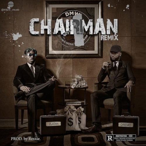 [Lyrics] Dremo – “Chairman (Remix)” ft. Zlatan