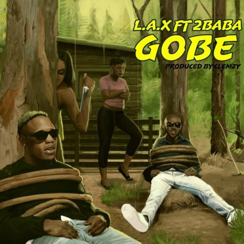 [Lyrics] L.A.X – “Gobe” ft. 2Baba