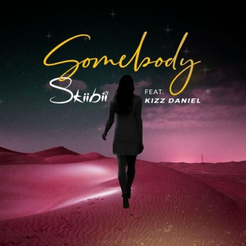 [Lyrics] Skiibii – “Somebody” ft. Kizz Daniel