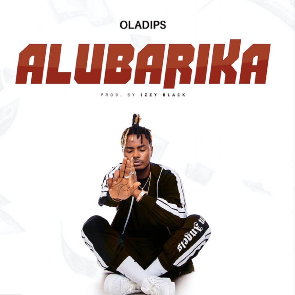 [Music] Oladips – “Alubarika”