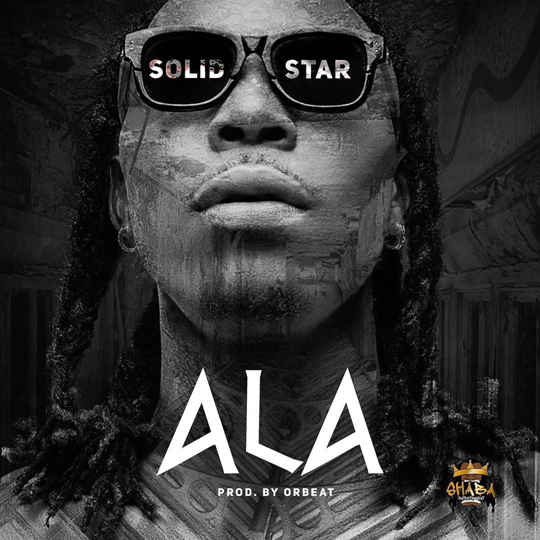 [Music] Solidstar – “Ala”