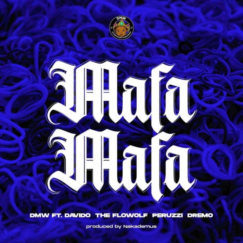 [Lyrics] “Mafa Mafa” f. Davido x The Flowolf x Peruzzi x Dremo