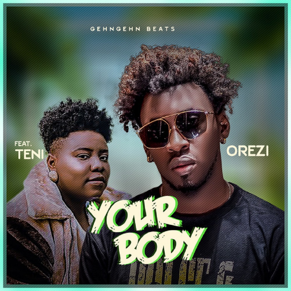[Music] Orezi – “Your Body” ft. Teni