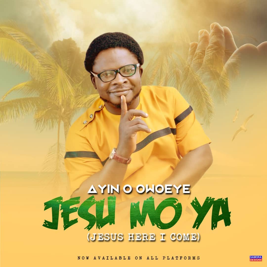 [Music] Ayin O Owoeye – “Jesu Mo Ya” (Jesus Here I Come)