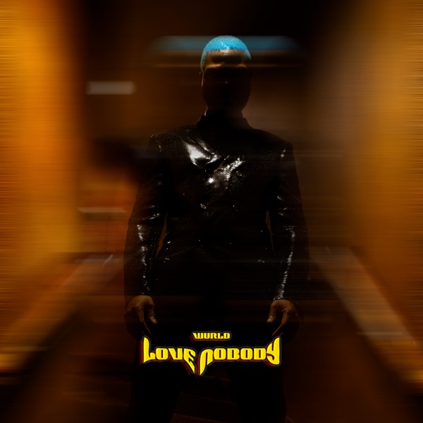 [Lyrics] Wurld – “Love Nobody”
