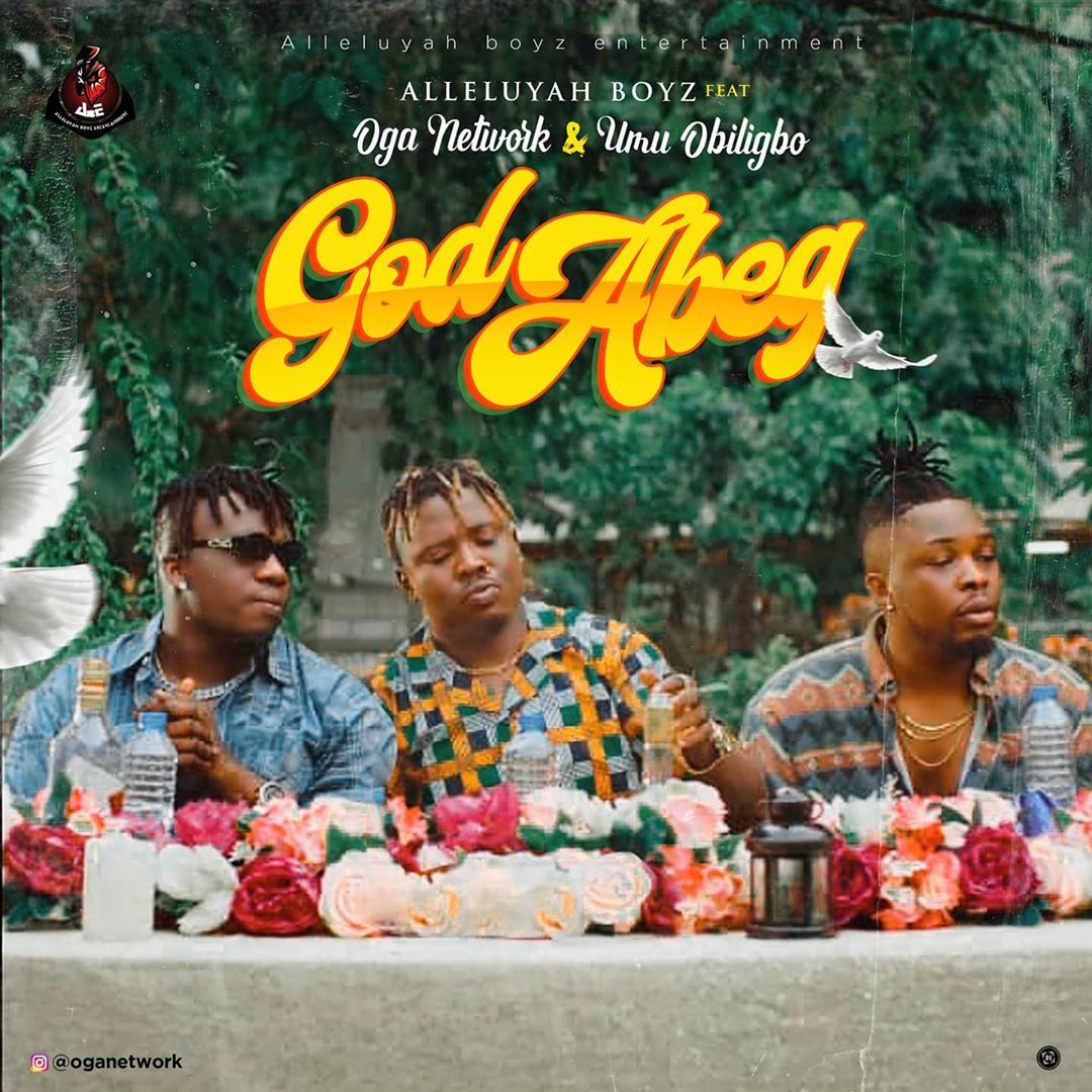 [Music] Oga Network ft. Umu Obiligbo – “God Abeg”
