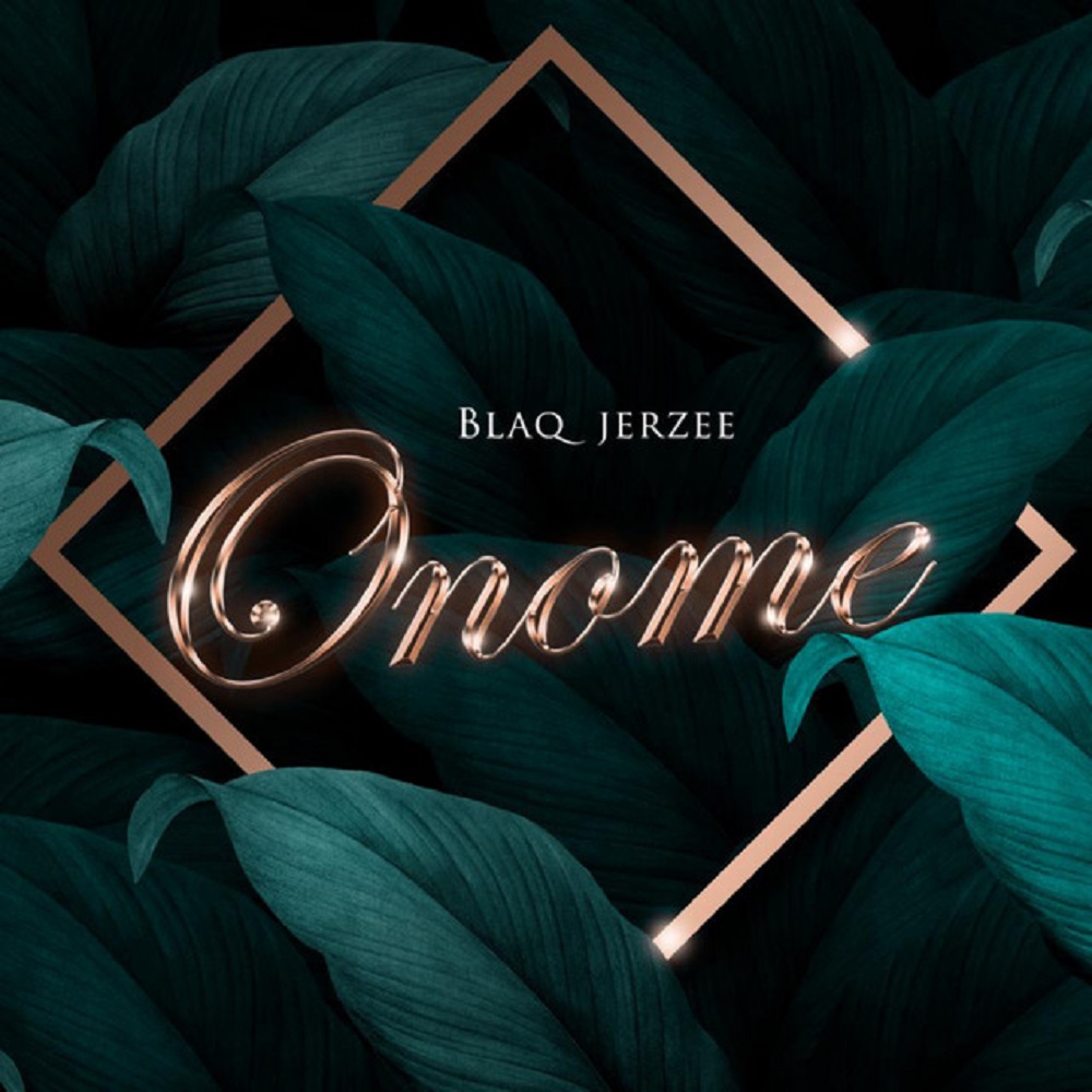 [Music] Blaq Jerzee – “Onome”
