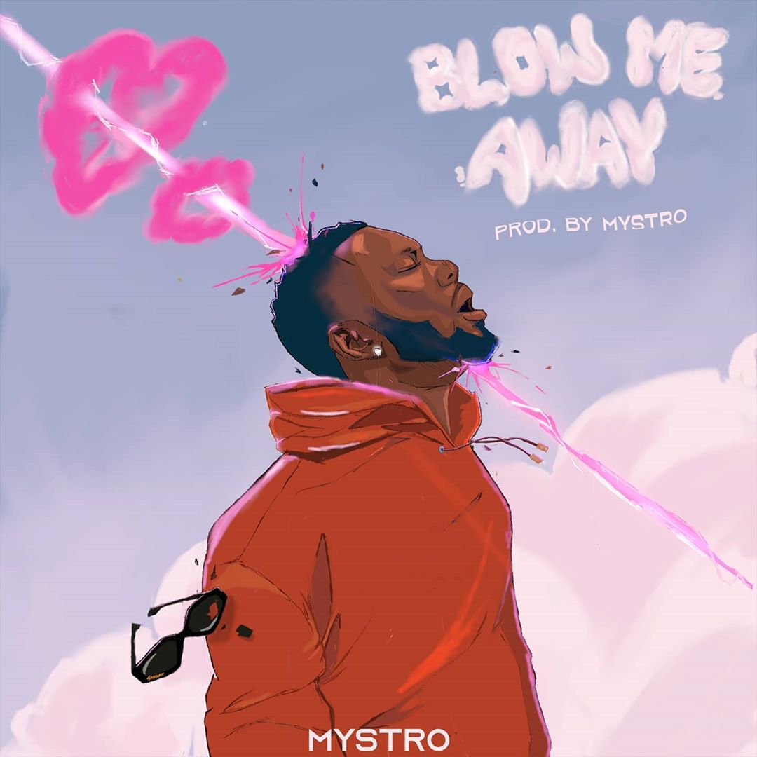 [Music] Mystro – “Blow Me Away”