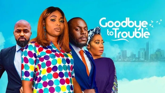 Goodbye To Trouble – Nollywood Movie