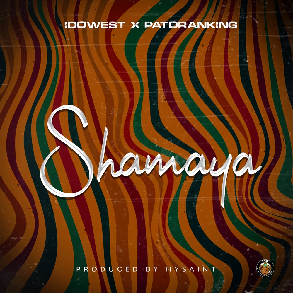 [Music] Idowest – “Shamaya” ft. Patoranking