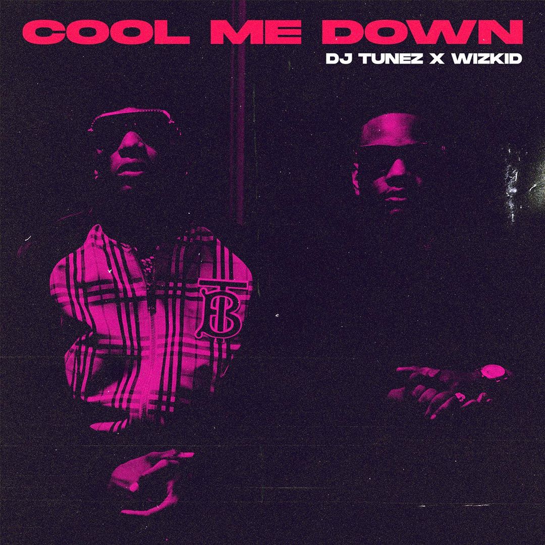 [Music] DJ Tunez – “Cool Me Down” ft. Wizkid
