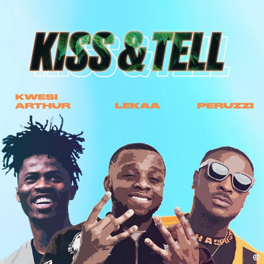 [Music] Lekaa – “Kiss & Tell” (Insta blogs) ft. Peruzzi, Kwesi Arthur