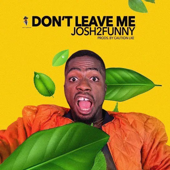 [Music] Josh2funny – “Don’t Leave Me”