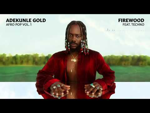 [Lyrics] Adekunle Gold – “Firewood” ft. Tekno