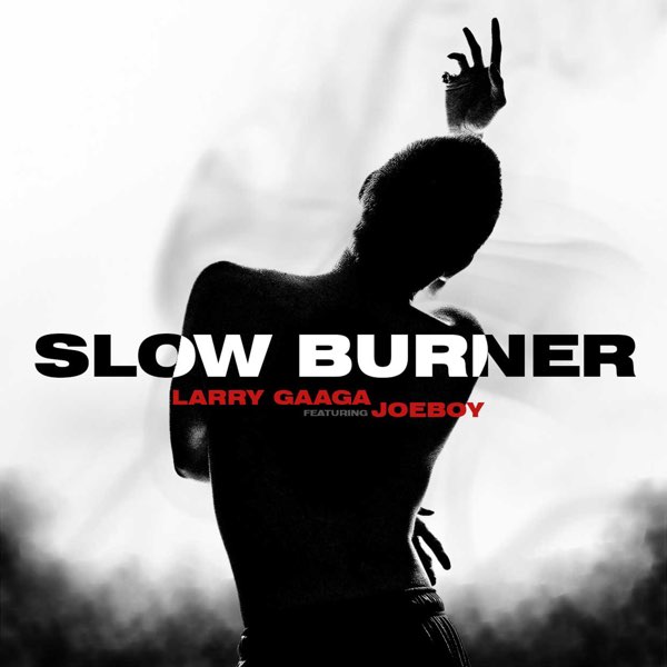 [Music] Larry Gaaga – “Slow Burner” ft. Joeboy