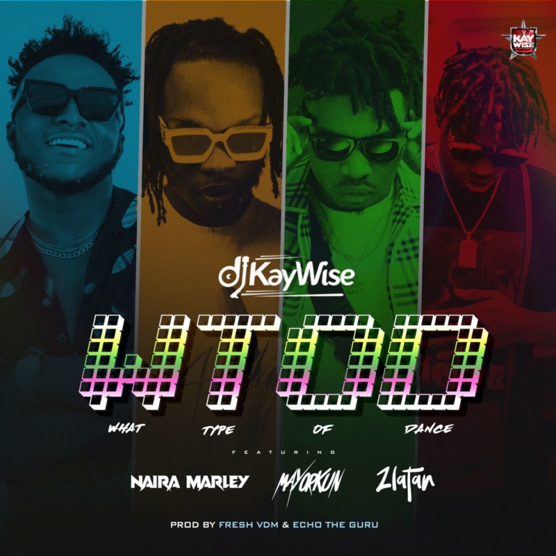 [Lyrics] DJ Kaywise x Mayorkun, Naira Marley, Zlatan – “What Type Of Dance”
