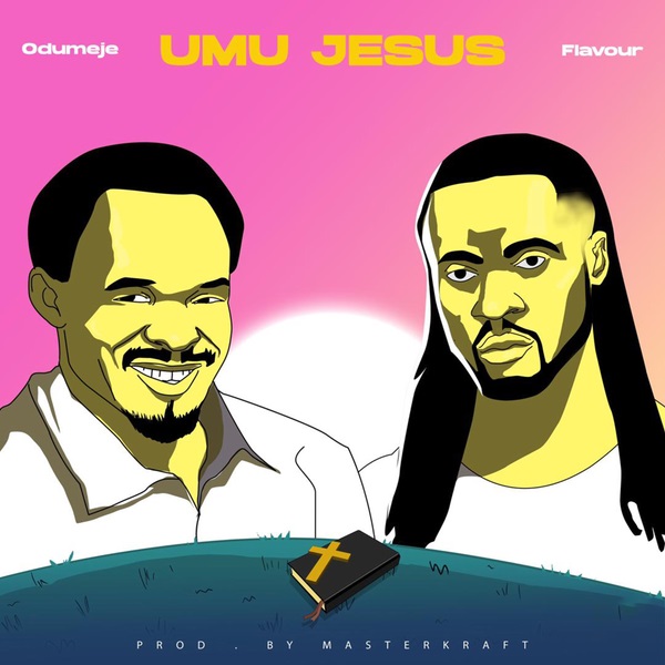 [Music] Odumeje ft. Flavour – “Umu Jesus”