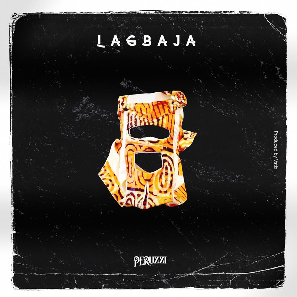 [Music] Peruzzi – “Lagbaja”