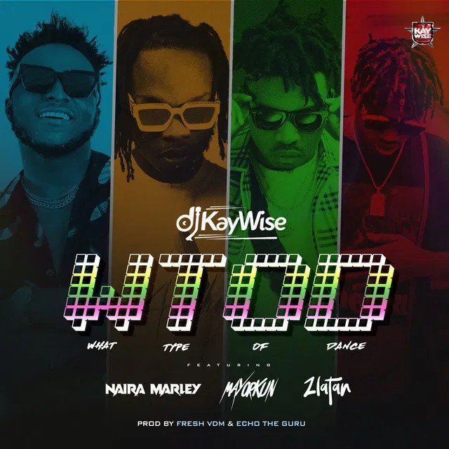 [Music] DJ Kaywise ft. Mayorkun & Naira Marley, Zlatan – WTOD (What Type Of Dance)