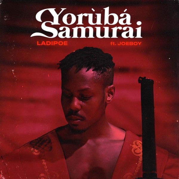 [Music] LadiPoe – “Yoruba Samurai” ft. Joeboy