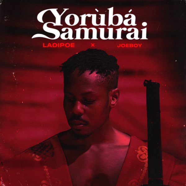 [Lyrics] Ladipoe – “Yoruba Samurai” ft. Joeboy