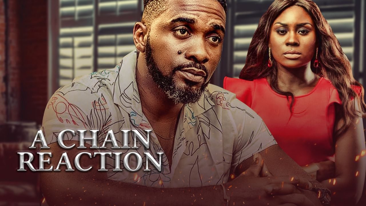 A Chain Reaction – Nollywood Movie