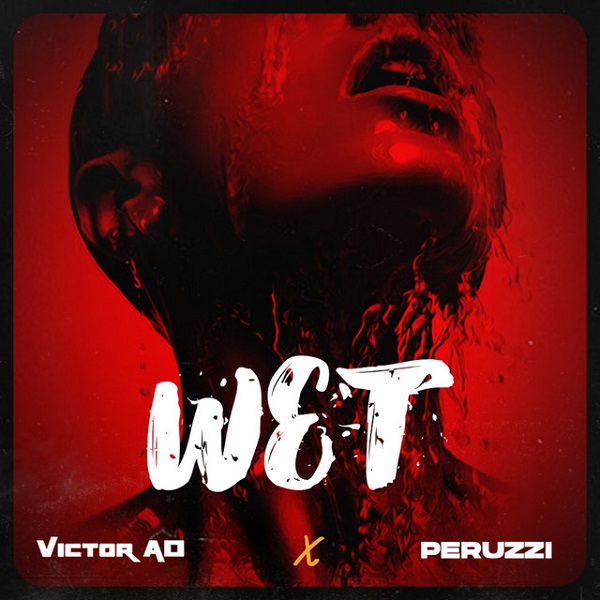 [Music] Victor AD – “Wet” ft. Peruzzi
