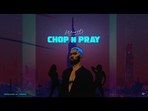 [Lyrics] WurlD – “Chop n Pray”