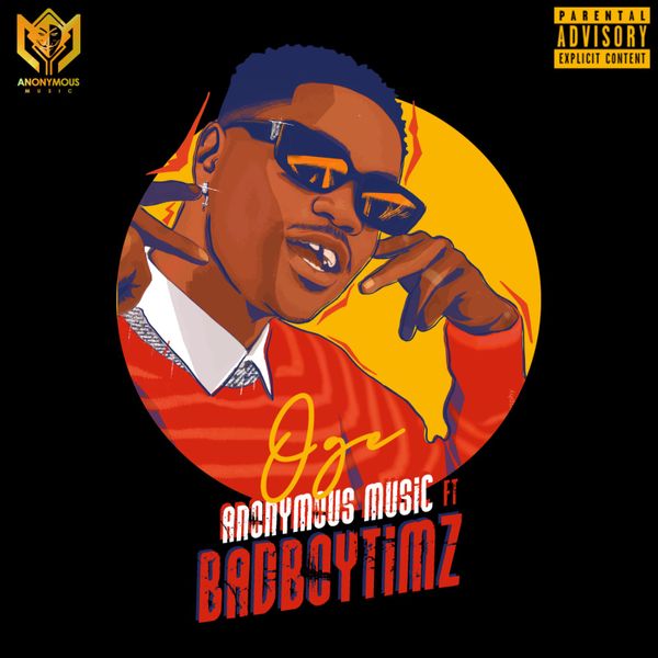 [Music] Anonymous Music ft. Bad Boy Timz – “Oge”