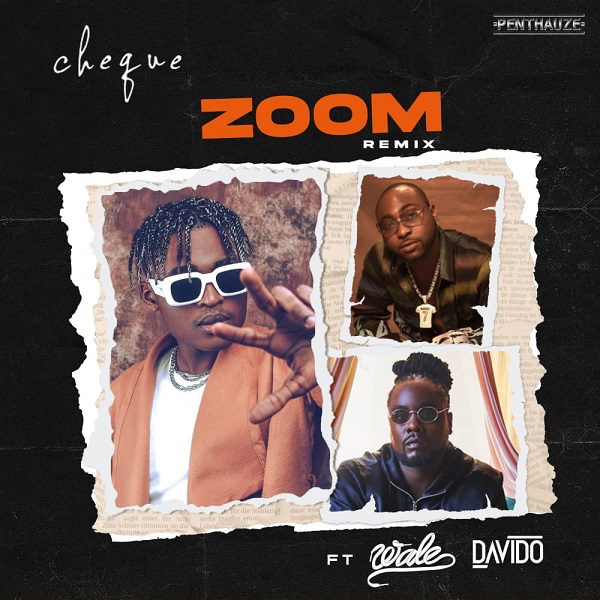 [Music] Cheque – “Zoom” (Remix) ft. Davido, Wale