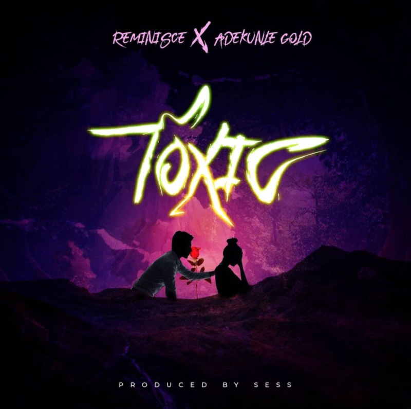 [Lyrics] Reminisce – “Toxic” ft. Adekunle Gold