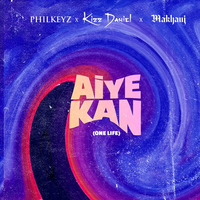 [Music] Philkeyz – “Aiye Kan” (One Life) ft. Makhaj, Kizz Daniel