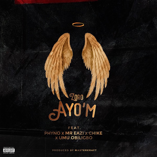 [Music] Zoro – “Ayo’M” ft. Phyno, Mr Eazi, Chike, Umu Obiligbo