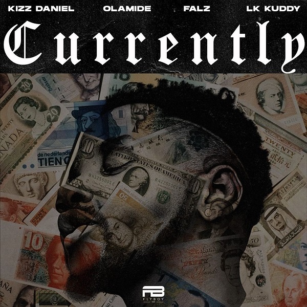 [Music] Kizz Daniel – “Currently” ft. Olamide, Falz, LK Kuddy