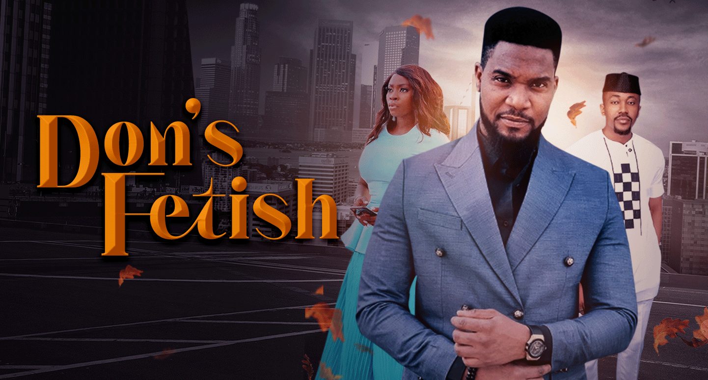 Don’s Fetish – Nollywood Movie
