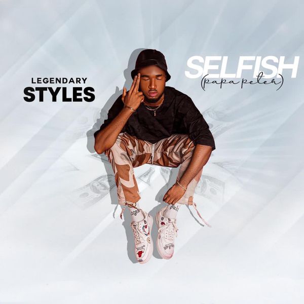[Music] Legendary Styles – “Selfish” (Papa Peter)