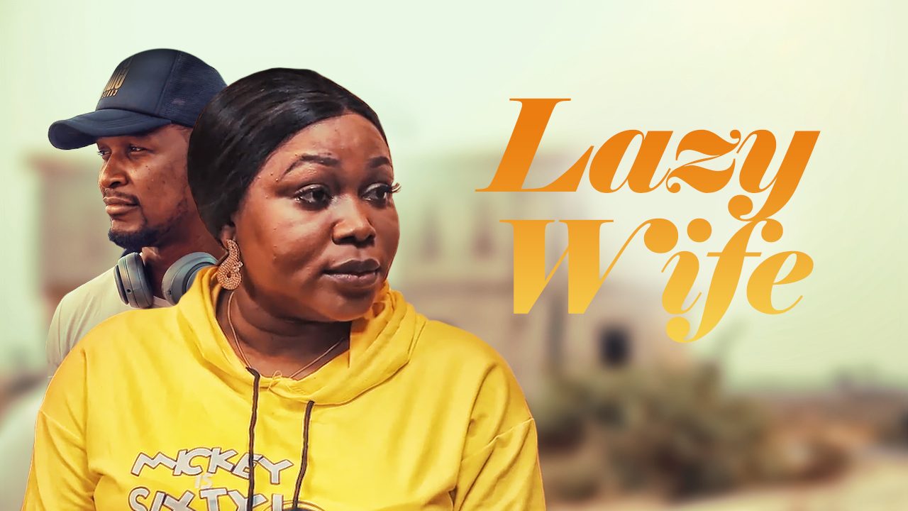 Lazy Wife – Nollywood Movie