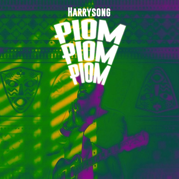 [Music] Harrysong – “Piom Piom Piom”