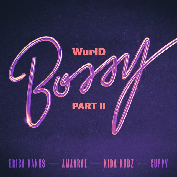 [Music] WurlD – “Bossy” (Remix) ft. Kida Kudz, Cuppy, Amaarae, Erica Banks