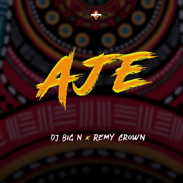 [Music] DJ Big N – “AJE” ft. Remy Crown