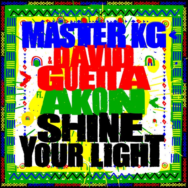[Music] Master KG – “Shine Your Light” ft. David Guetta, Akon
