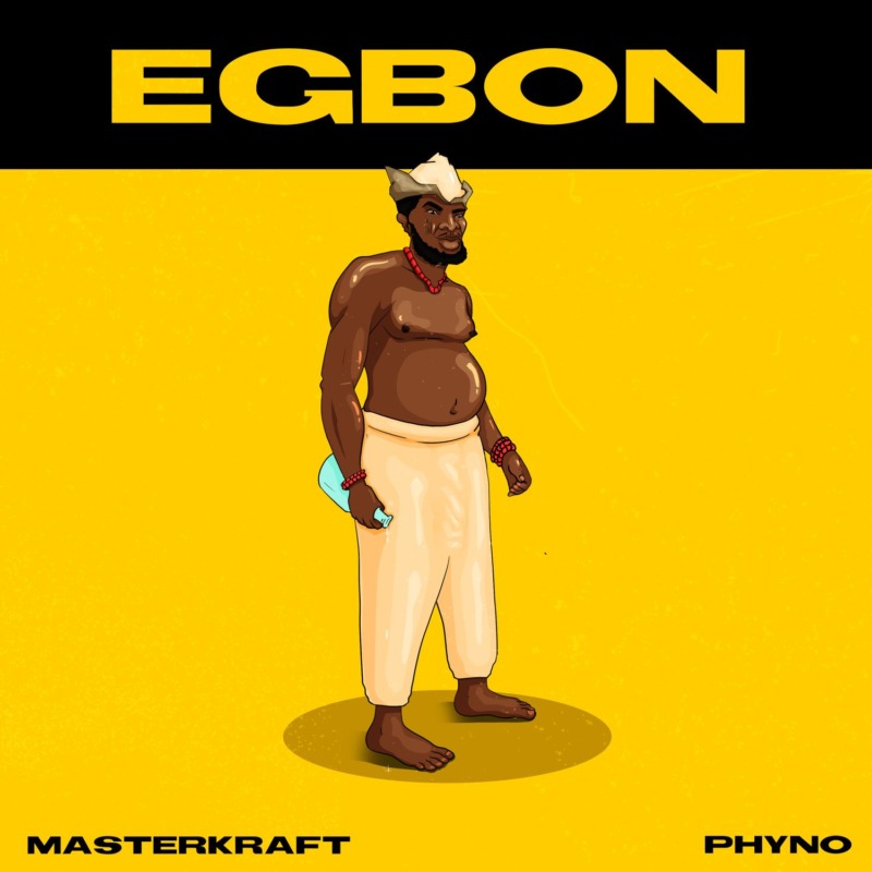 [Lyrics] Masterkraft x Phyno – “Egbon”