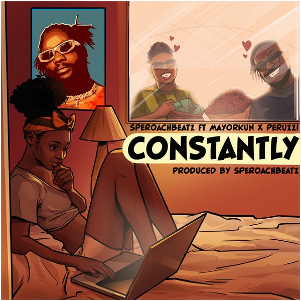 [Music] Speroach Beatz – “Constantly” ft. Mayorkun, Peruzzi